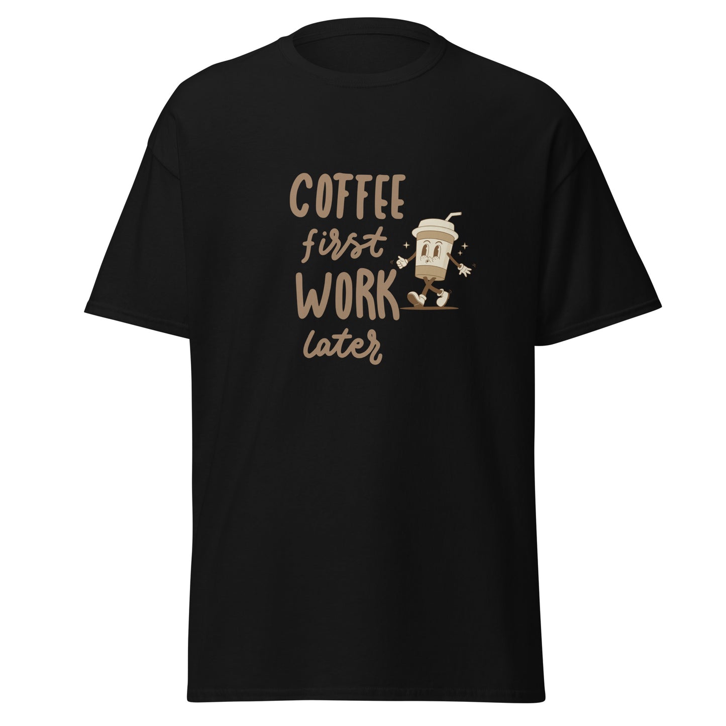 Unisex T-Shirt- COFFEE FIRST WORK LATER