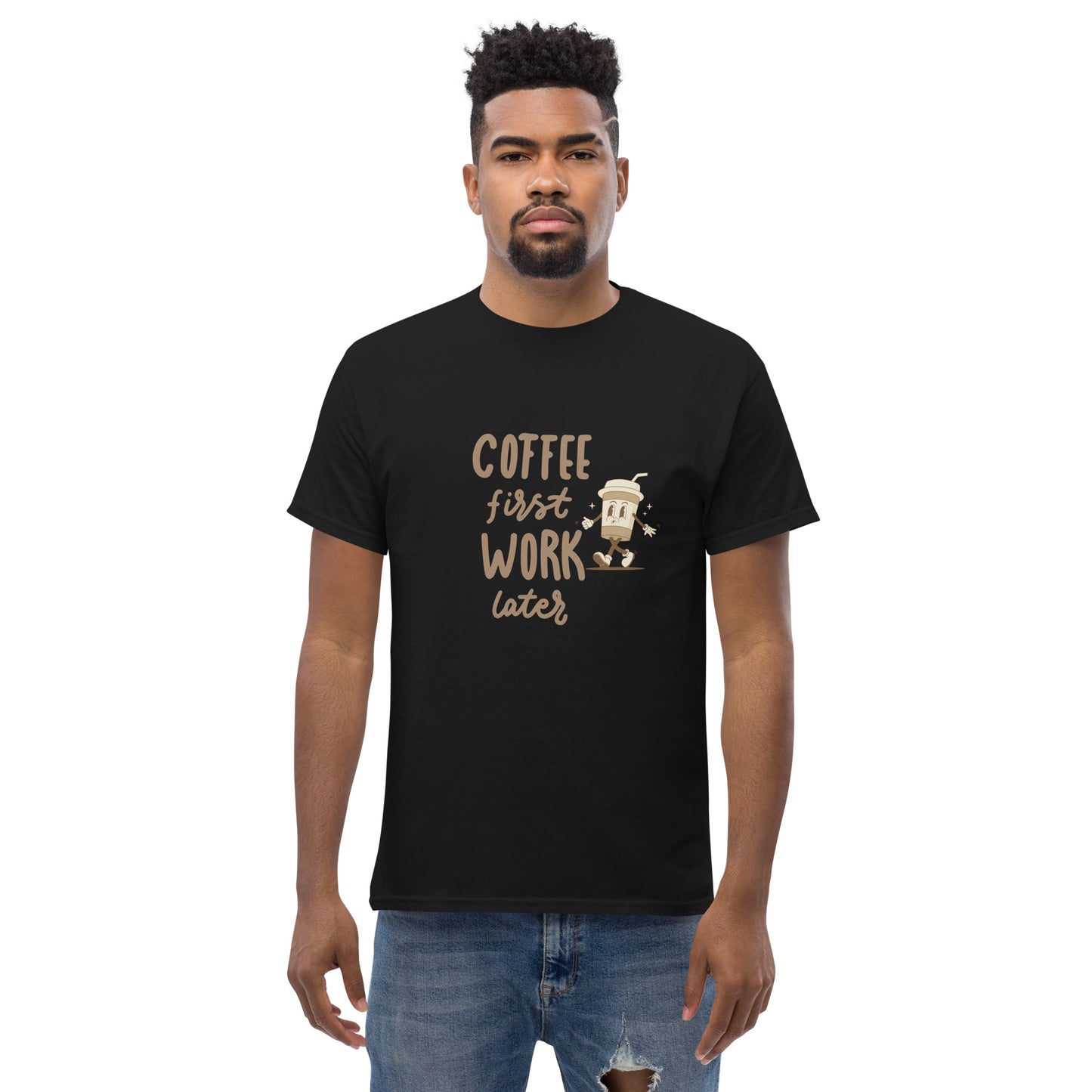 Unisex T-Shirt- COFFEE FIRST WORK LATER