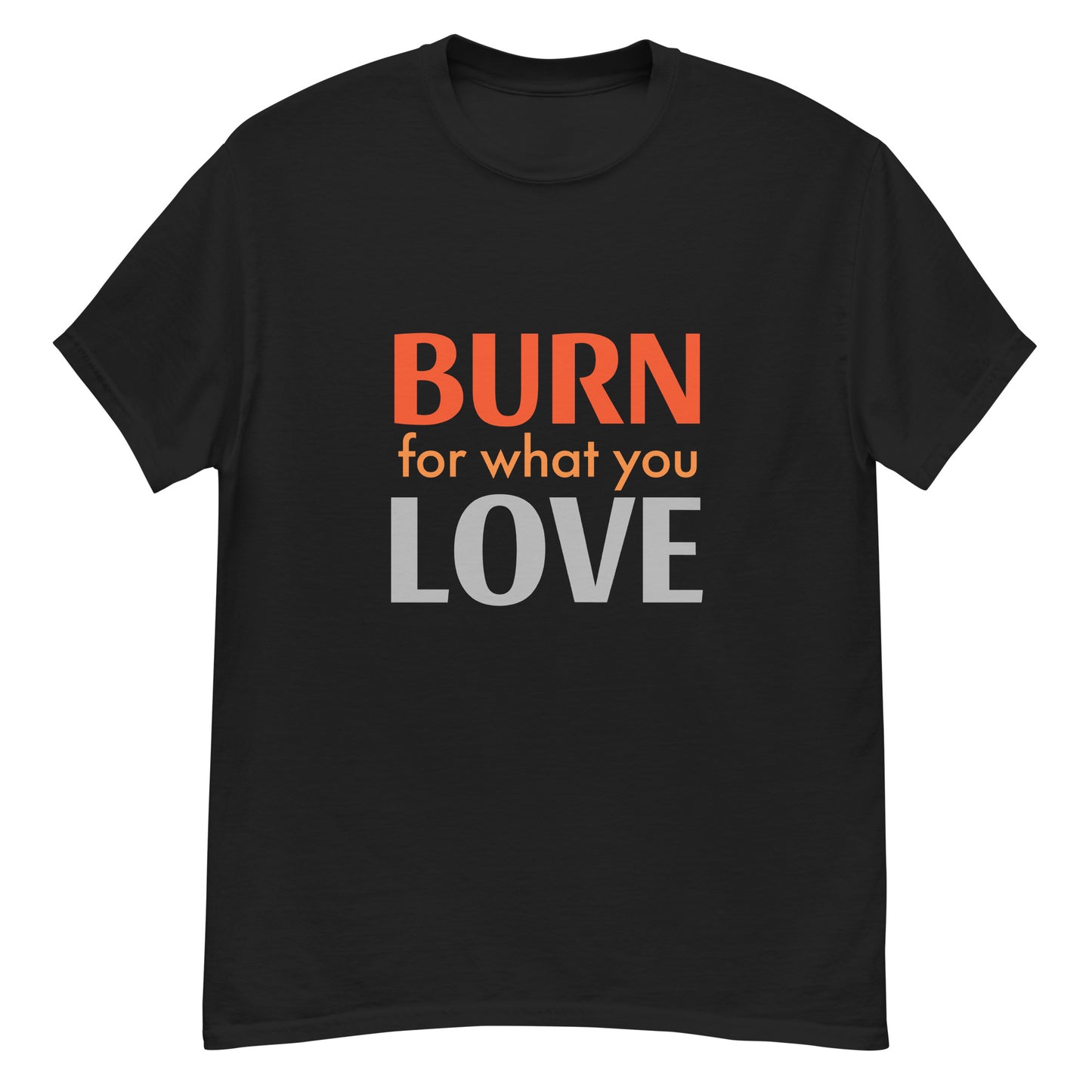 Klassisches Herren Statement T-Shirt - Burn for what you Love