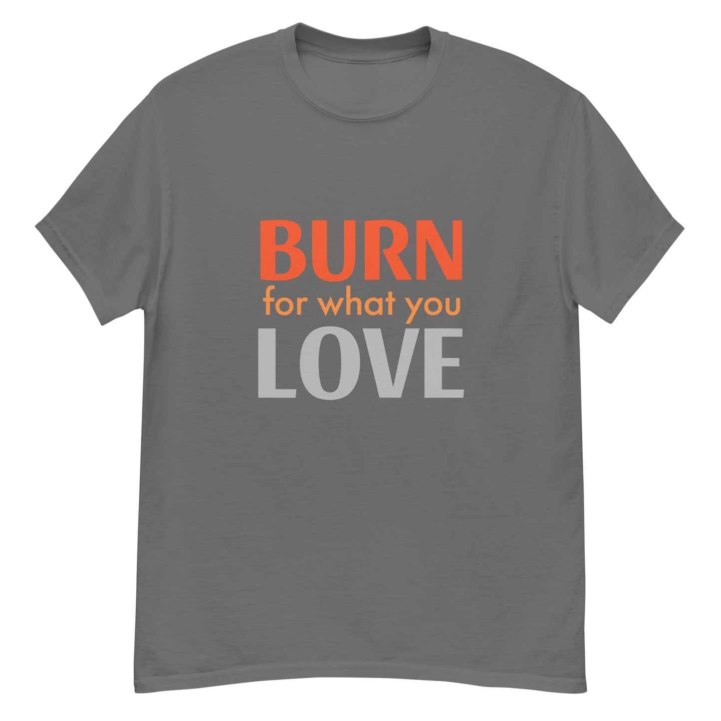 Klassisches Herren Statement T-Shirt - Burn for what you Love