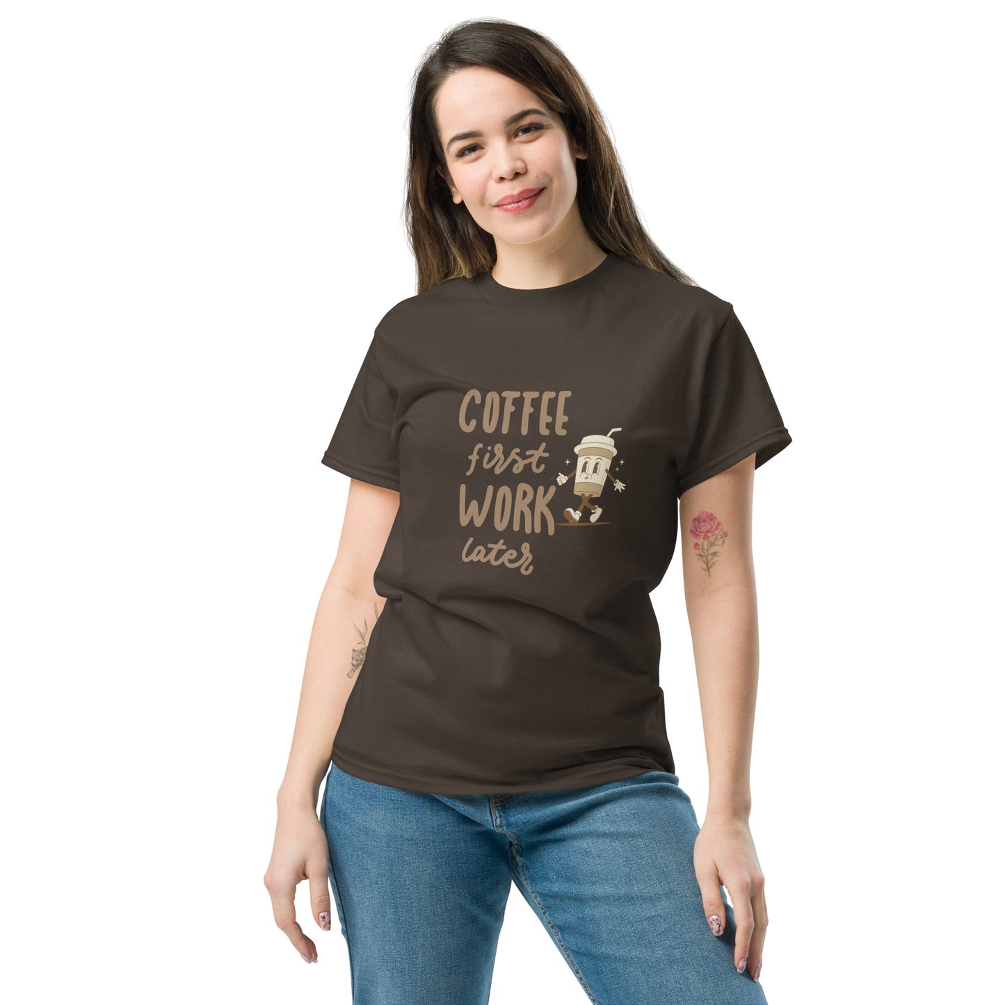 Unisex T-Shirt- COFFEE FIRST WORK LATER