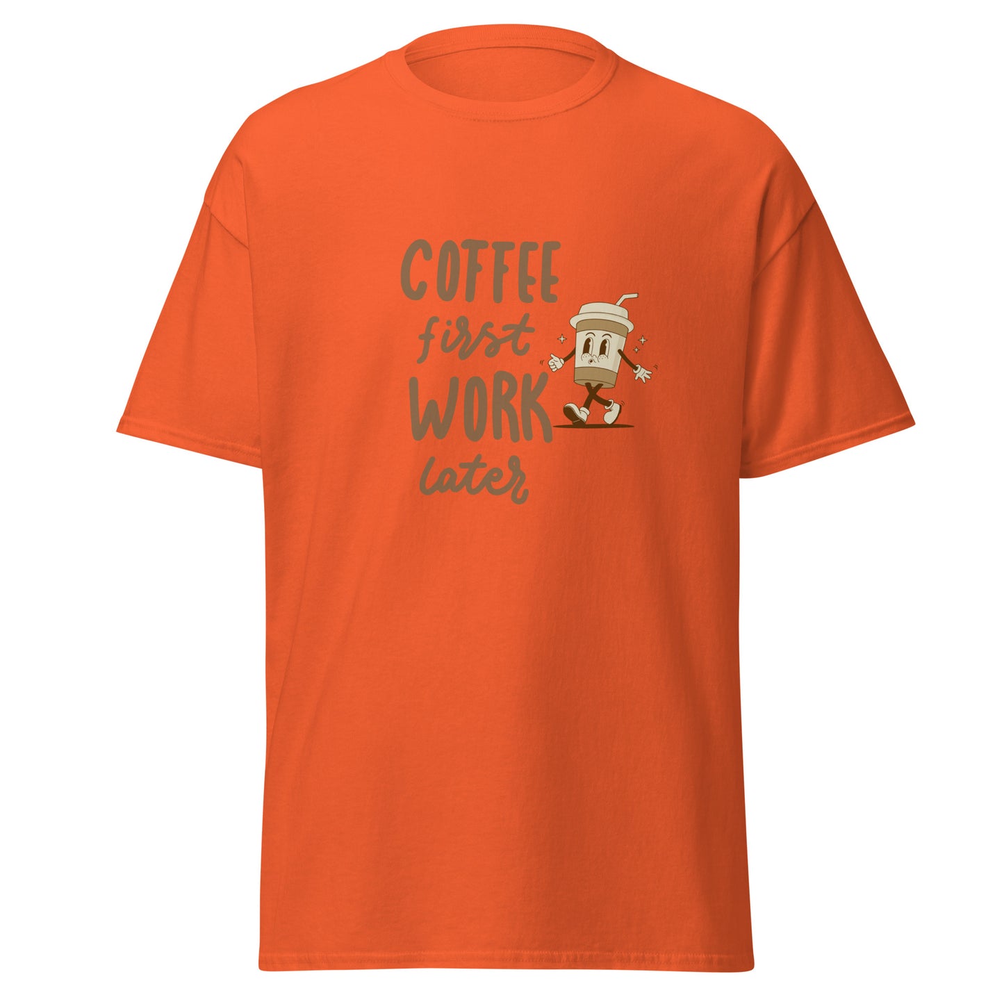 Unisex T-Shirt- COFFEE FIRST WORK LATER