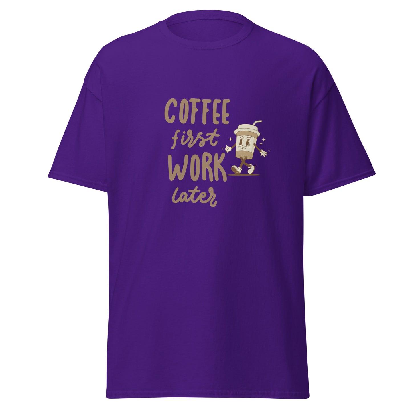 Unisex T-Shirt- COFFEE FIRST WORK LATER