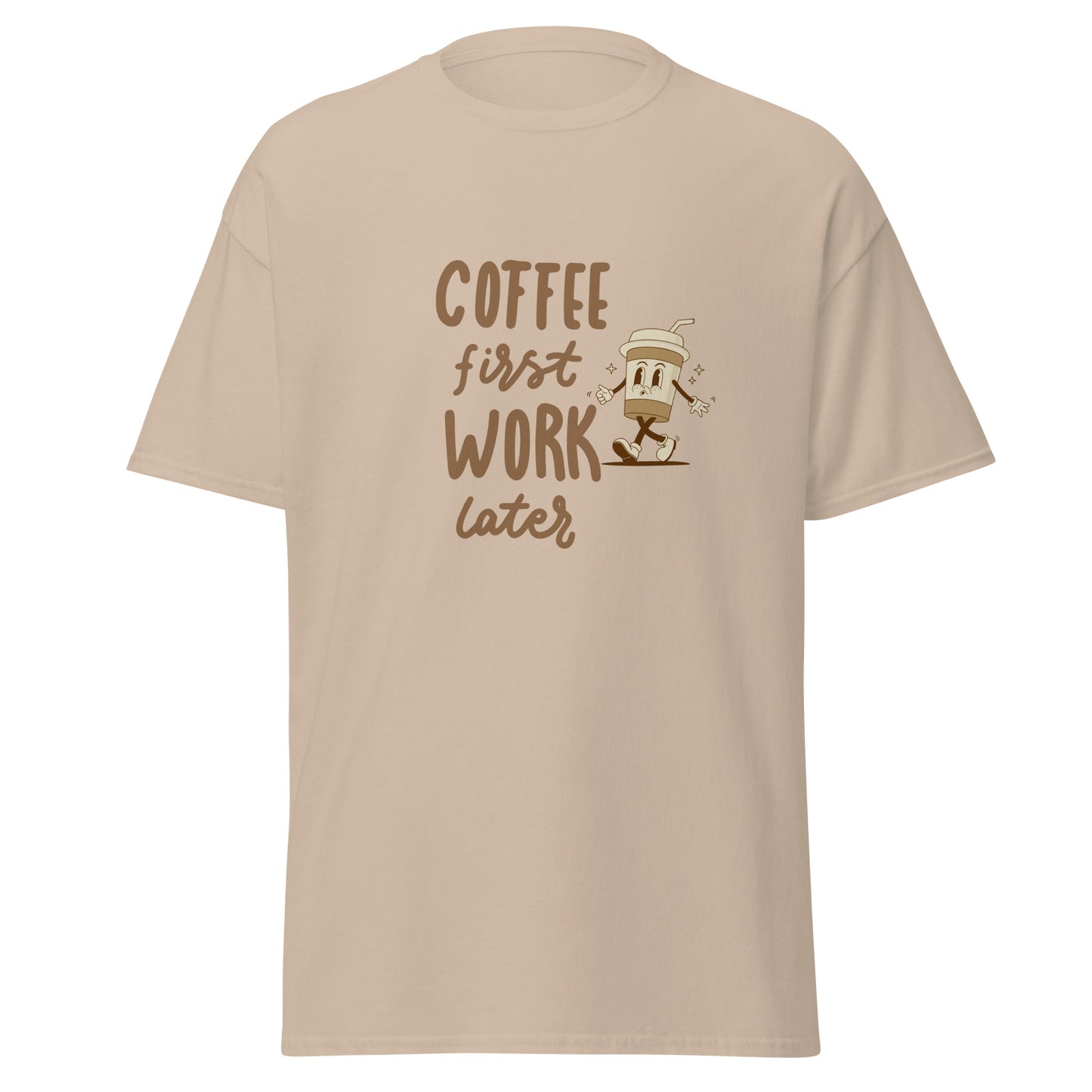 Unisex T-Shirt- COFFEE FIRST WORK LATER