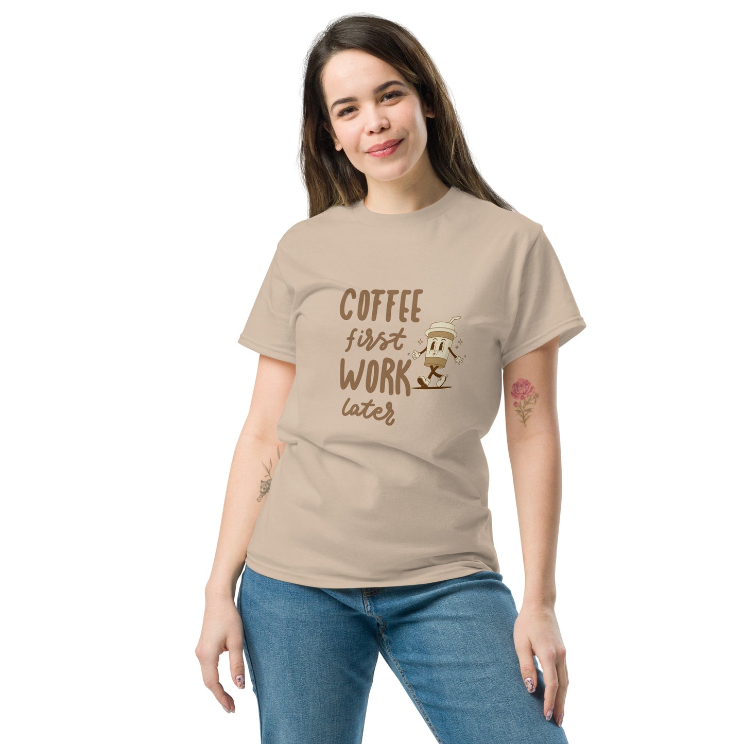 Unisex T-Shirt- COFFEE FIRST WORK LATER