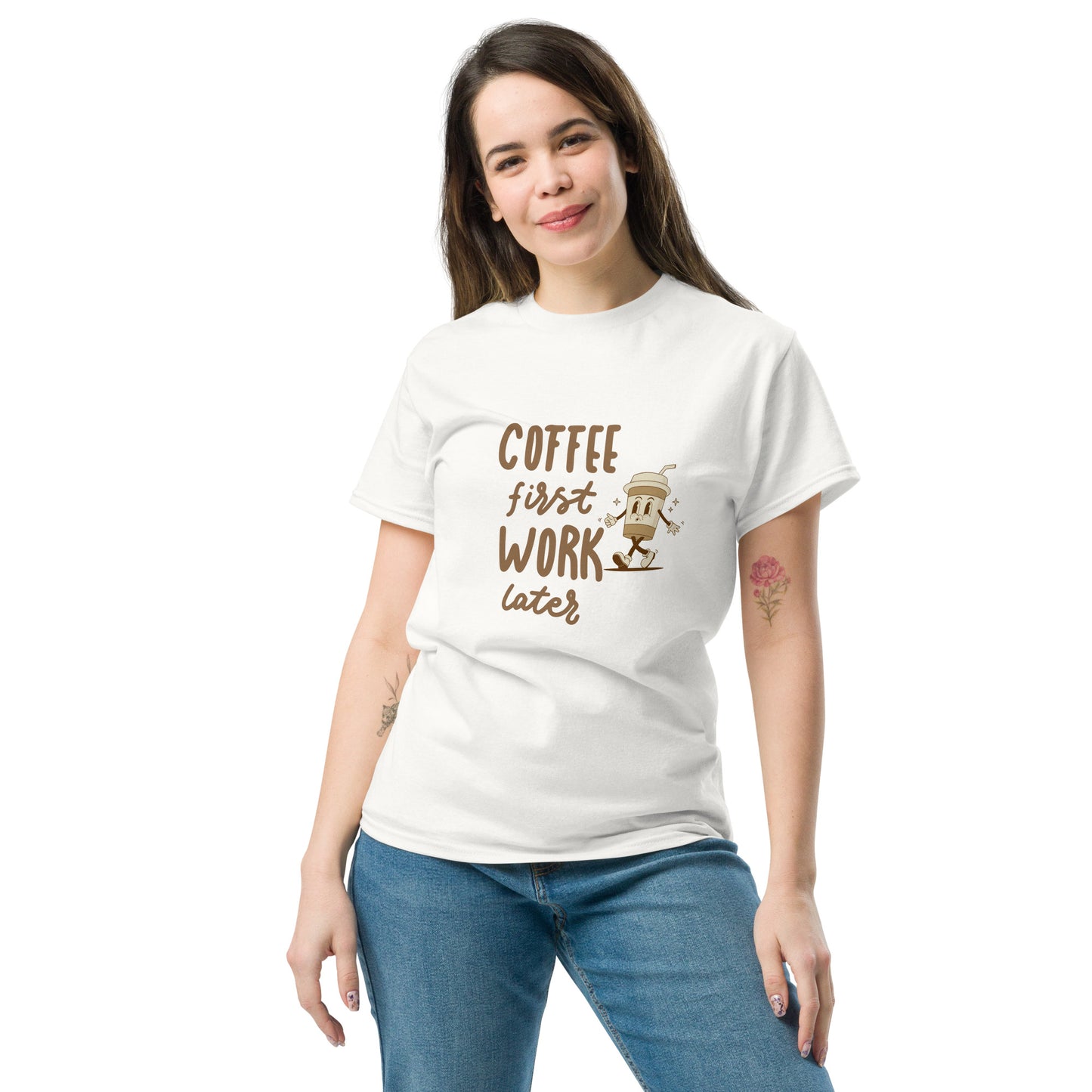 Unisex T-Shirt- COFFEE FIRST WORK LATER