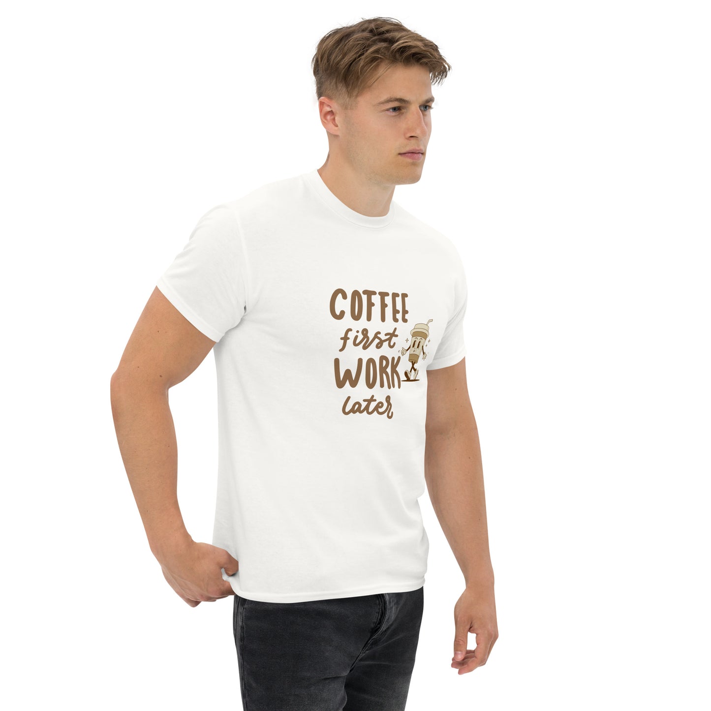 Unisex T-Shirt- COFFEE FIRST WORK LATER