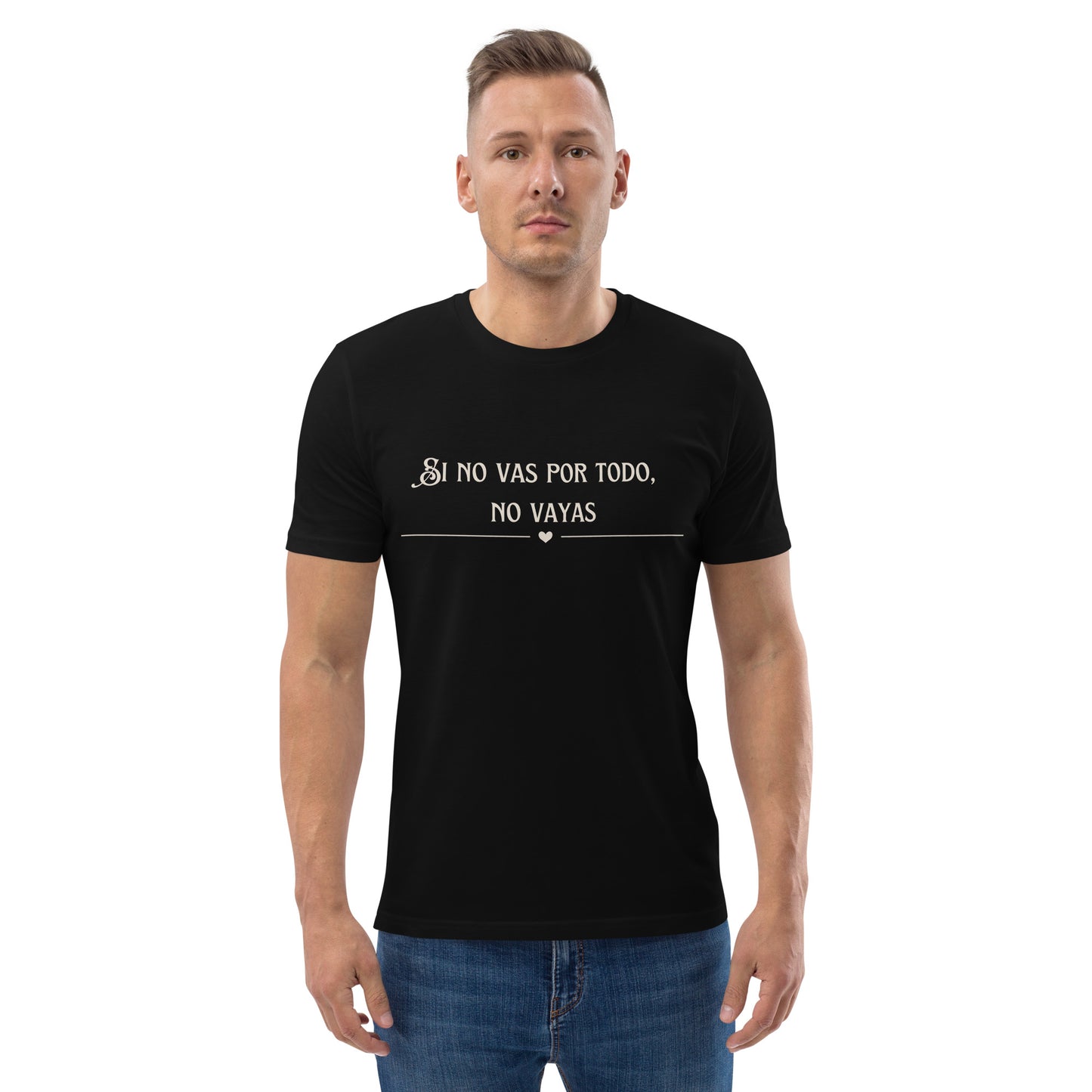 Unisex-Bio-Baumwoll-T-Shirt - Sino vas por todo no vayas - Ganz oder gar nicht!