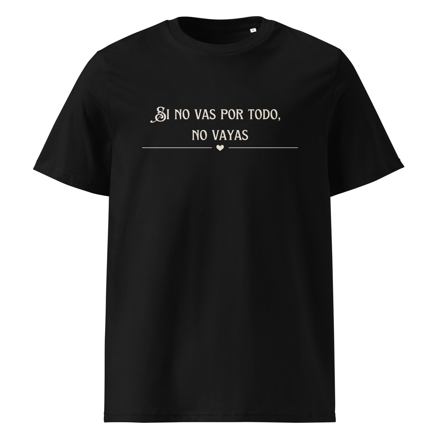 Unisex-Bio-Baumwoll-T-Shirt - Sino vas por todo no vayas - Ganz oder gar nicht!