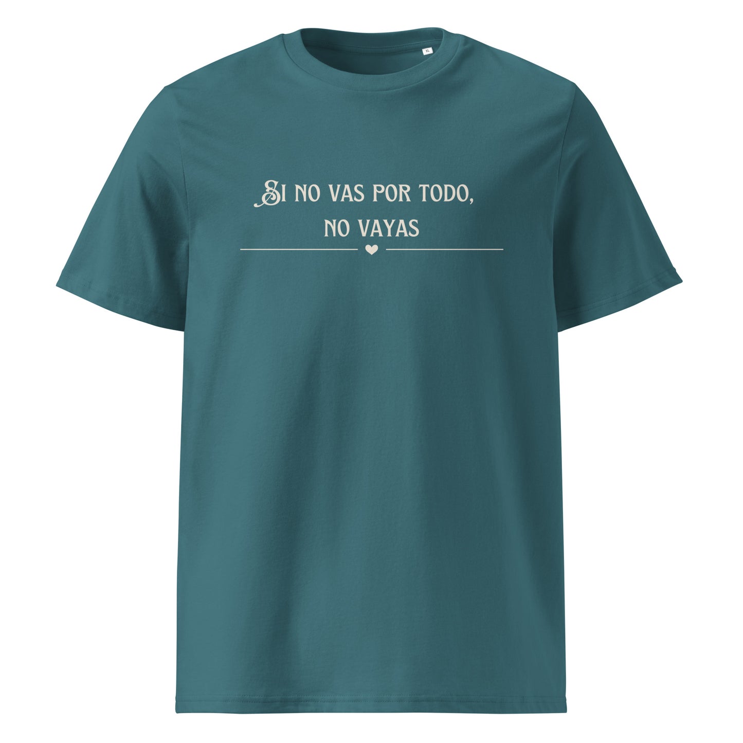 Unisex-Bio-Baumwoll-T-Shirt - Sino vas por todo no vayas - Ganz oder gar nicht!